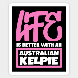 Life is better with an Australian Kelpie Magnet